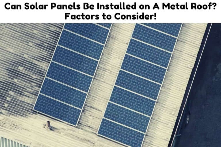 Can Solar Panels Be Installed on A Metal Roof? Factors to Consider