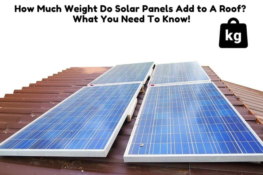 How Much Weight Do Solar Panels Add to A Roof? What You Need To Know