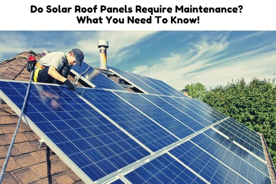 Do Solar Roof Panels Require Maintenance? What You Need To Know