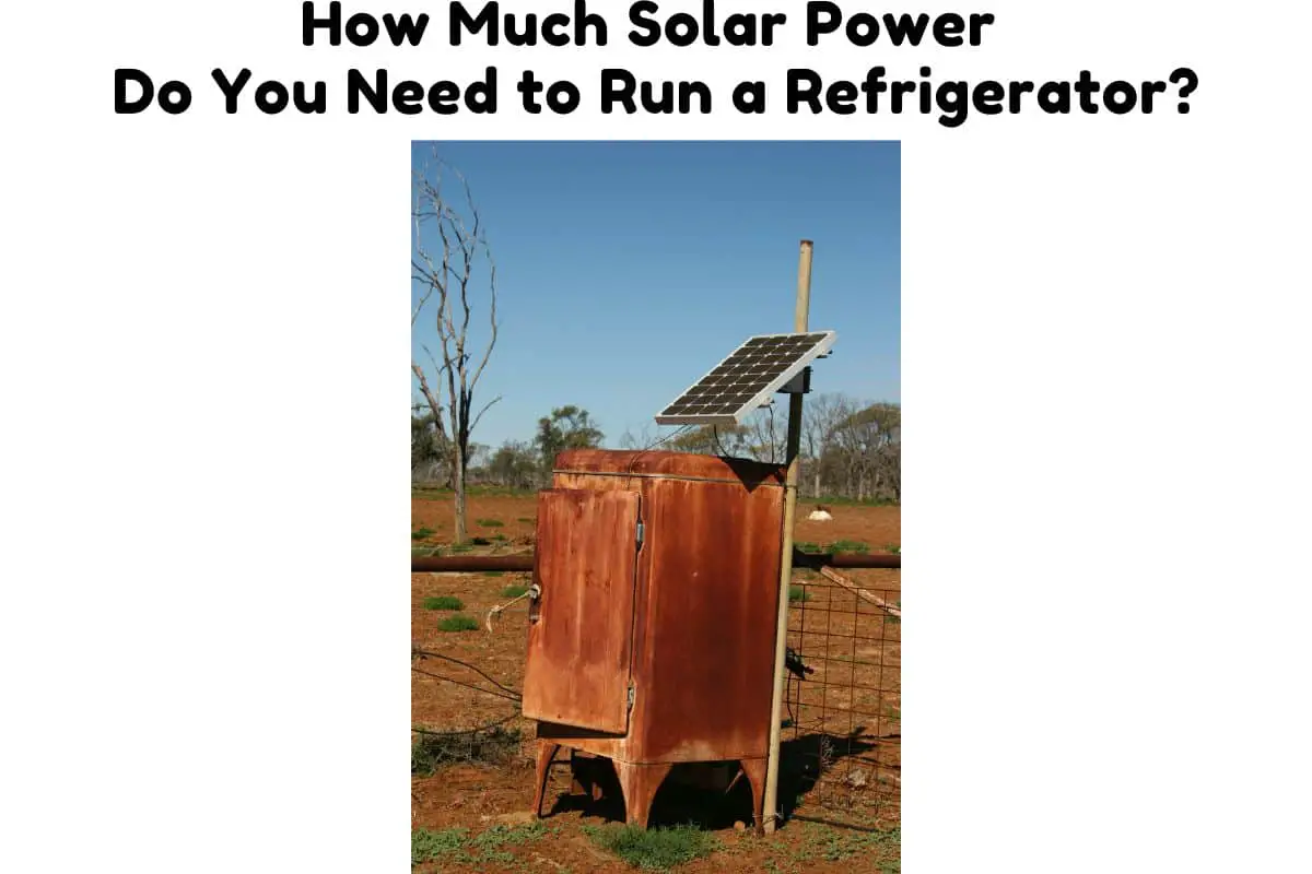 how-much-solar-power-do-you-need-to-run-a-refrigerator-solar