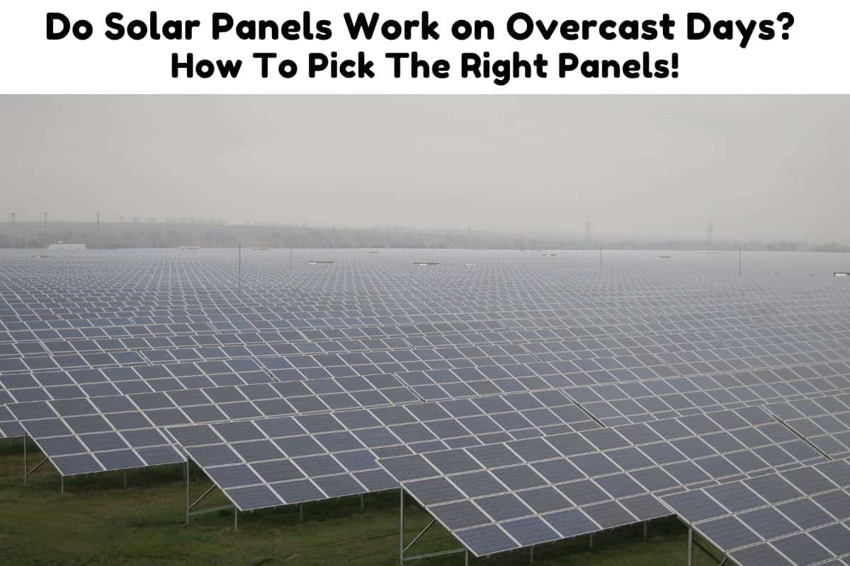 Do Solar Panels Work on Overcast Days? How To Pick The Right Panels