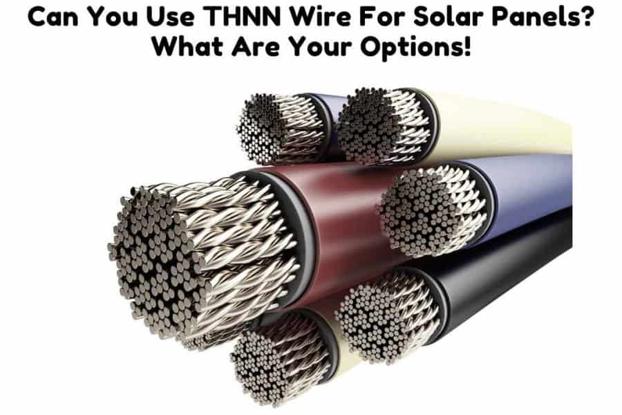 Can You Use THNN Wire For Solar Panels? What Are Your Options! Solar