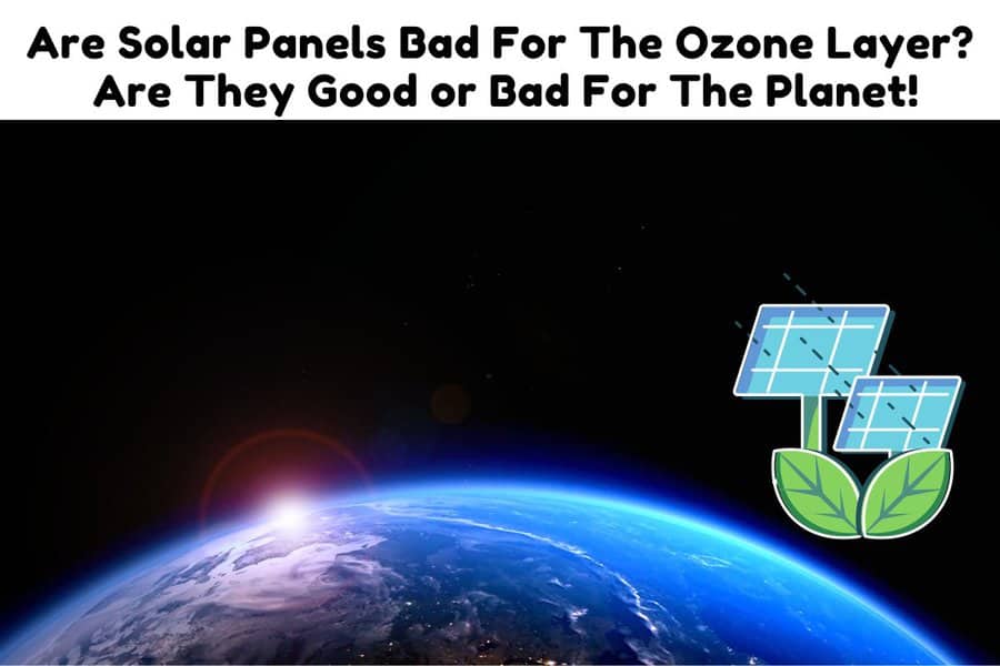 are-solar-panels-bad-for-the-ozone-layer-are-they-good-or-bad-for-the