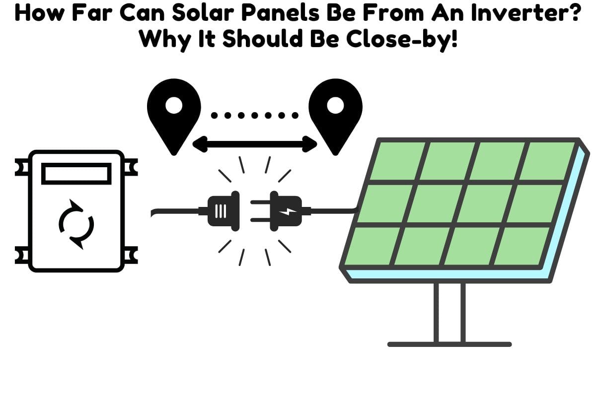 How Far Can Solar Panels Be From An Inverter? Why It Should Be Closeby